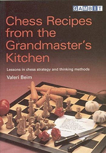 Chess Recipes From The Grandmasters Kitchen Valeri Beim