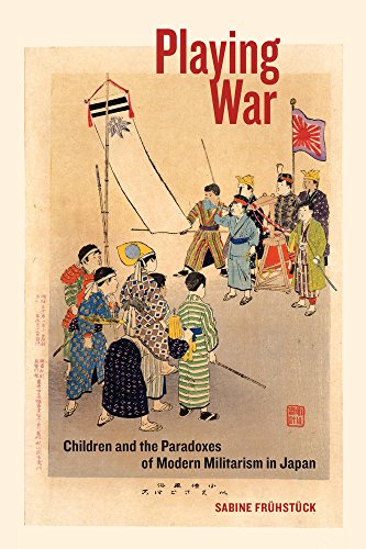 Playing War Children And The Paradoxes Of Modern Militarism In Japan First Sabine Frhstck