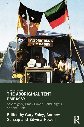 The Aboriginal Tent Embassy Sovereignty Black Power Land Rights And The State Gary Foley