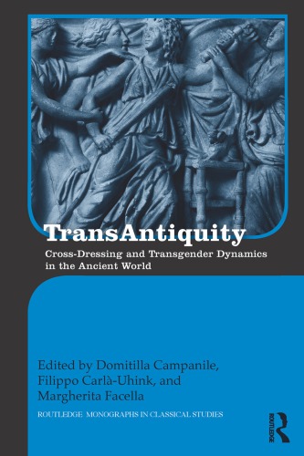 Transantiquity Crossdressing And Transgender Dynamics In The Ancient World Domitilla Campanile