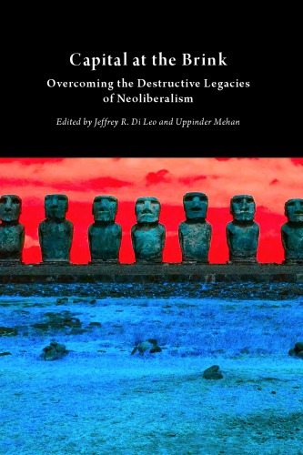 Capital At The Brink Overcoming The Destructive Legacies Of Neoliberalism Jeffrey R Di Leo