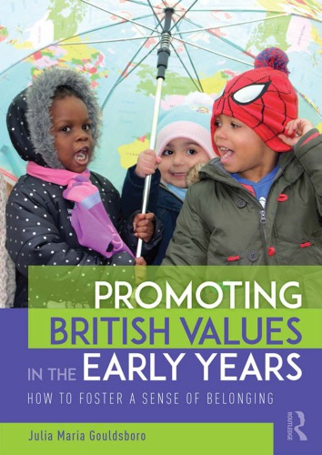 Promoting British Values In The Early Years How To Foster A Sense Of Belonging Julia Maria Gouldsboro