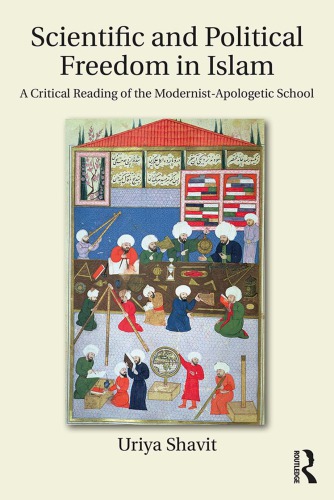 Scientific And Political Freedom In Islam A Critical Reading Of The Modernistapologetic School Uriya Shavit