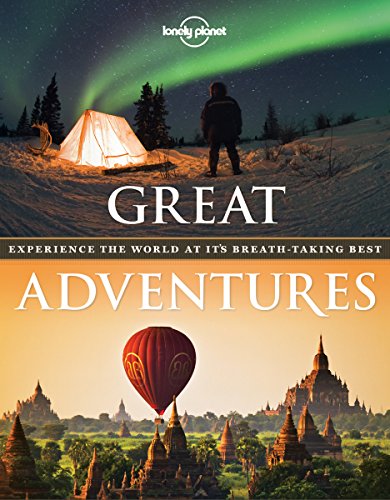 Great Adventures Experience The World At Its Breathtaking Best 1st Edition Lonely Planet