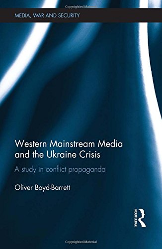 Western Mainstream Media And The Ukraine Crisis A Study In Conflict Propaganda 1st Edition Oliver Boydbarrett