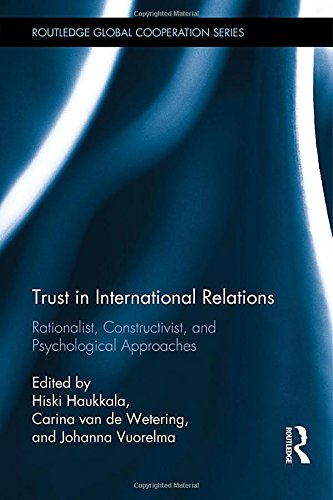 Trust In International Relations Rationalist Constructivist And Psychological Approaches 1st Edition Hiski Haukkala