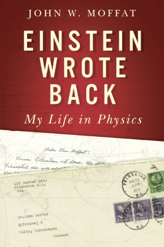 Einstein Wrote Back My Life In Physics John W Moffat