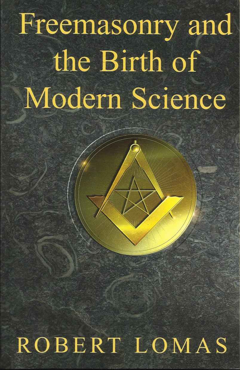 Freemasonry And The Birth Of Modern Science Robert Lomas