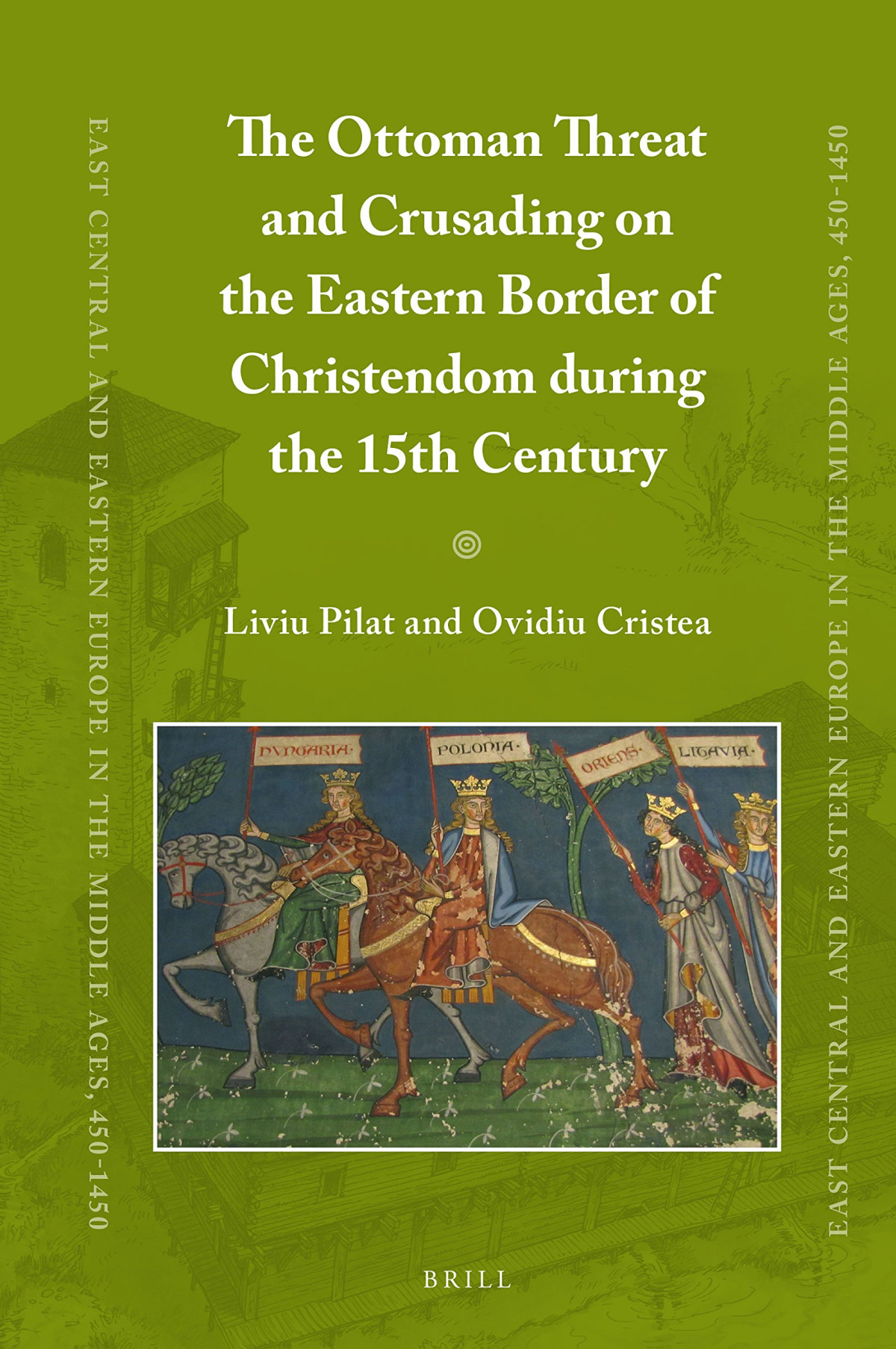 The Ottoman Threat And Crusading On The Eastern Border Of Christendom During The 15th Century Liviu Pilat Ovidiu Cristea