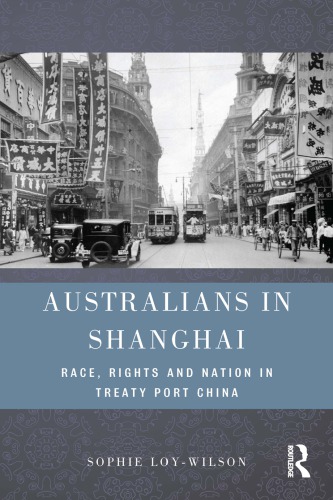 Australians In Shanghai Race Rights And Nation In Treaty Port China Sophie Loywilson