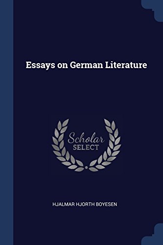 Essays On German Literature Hjalmar Hjorth Boyesen