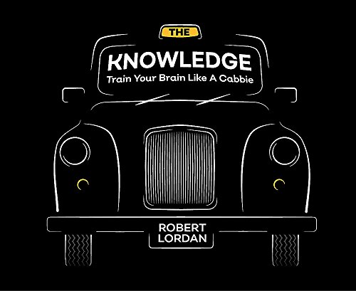 The Knowledge Train Your Brain Like A London Cabbie Robert Lordan