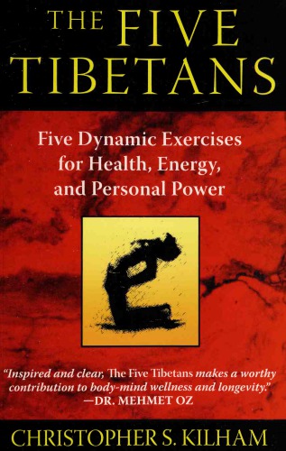 The Five Tibetans Five Dynamic Exercises For Health Energy And Personal Power 2nd Ed Christopher S Kilham