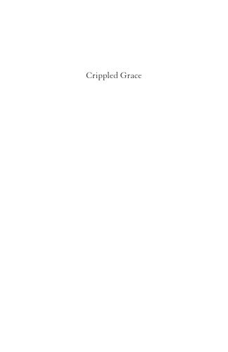 Crippled Grace Disability Virtue Ethics And The Good Life Shane Clifton
