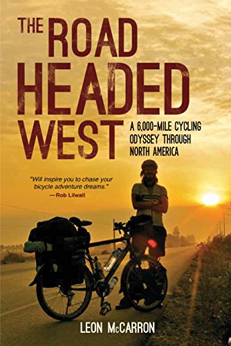 The Road Headed West A 6000mile Cycling Odyssey Through North America Leon Mccarron