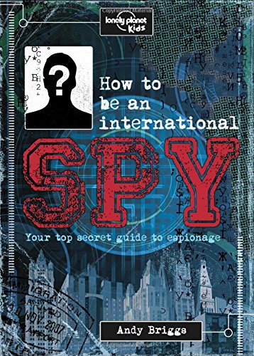 How To Be An International Spy Your Training Manual Should You Choose To Accept It 1st Edition Lonely Planet Kids