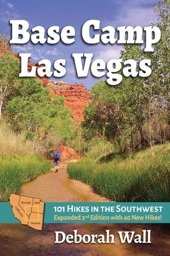 Base Camp Las Vegas 101 Hikes In The Southwest 2nd Edition Deborah Wall