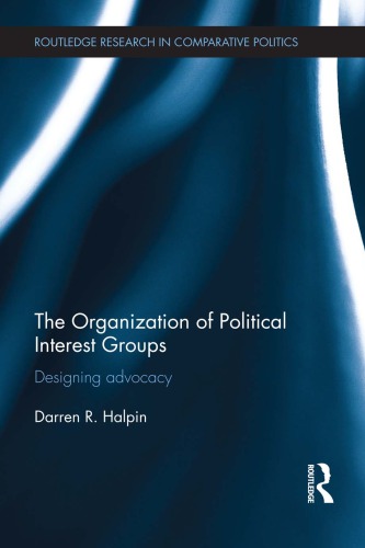 The Organization Of Political Interest Groups Designing Advocacy Darren R Halpin