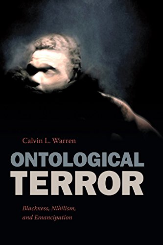 Ontological Terror Blackness Nihilism And Emancipation Calvin L Warren