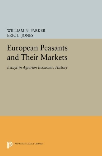 European Peasants And Their Markets Essays In Agrarian Economic History Reprint William Parker