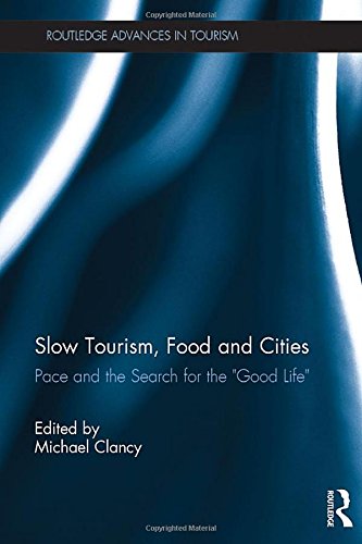 Slow Tourism Food And Cities Pace And The Search For The Good Life 1st Edition Michael Clancy