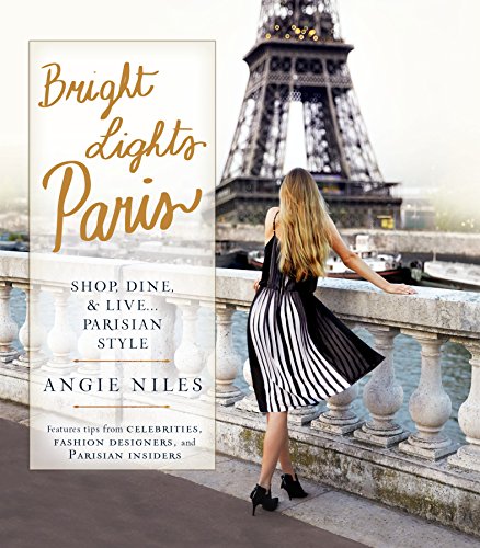 Bright Lights Paris Shop Dine Live Parisian Style Angie Niles