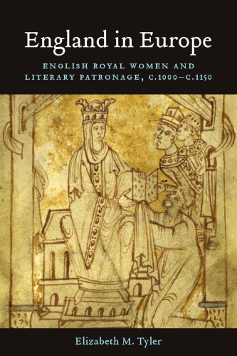England In Europe English Royal Women And Literary Patronage C1000c1150 Elizabeth M Tyler