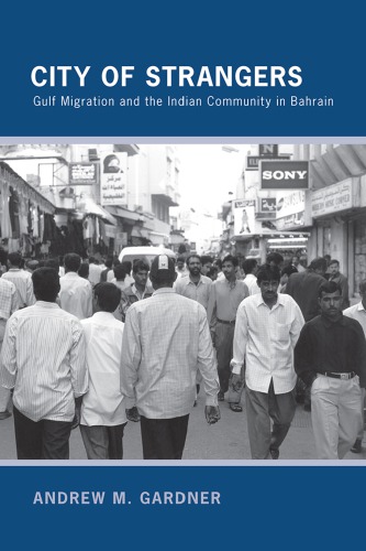 City Of Strangers Gulf Migration And The Indian Community In Bahrain Andrew M Gardner