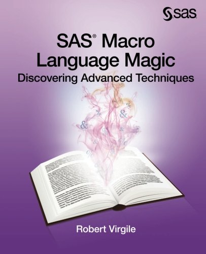 Sas Macro Language Magic Discovering Advanced Techniques Robert Virgile