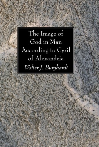 The Image Of God In Man According To Cyril Of Alexandria Walter J Burghardt