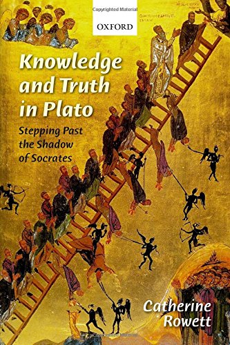 Knowledge And Truth In Plato Stepping Past The Shadow Of Socrates Catherine Rowett