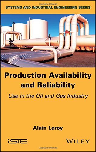 Production Availability And Reliability Use In The Oil And Gas Industry 1st Edition Alain Leroy