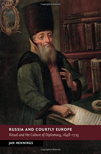 Russia And Courtly Europe Ritual And The Culture Of Diplomacy 16481725 Jan Hennings
