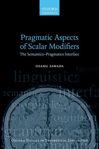 Pragmatic Aspects Of Scalar Modifiers The Semanticspragmatics Interface 1st Edition Osamu Sawada