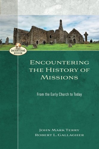 Encountering The History Of Missions From The Early Church To Today Robert L Gallagher