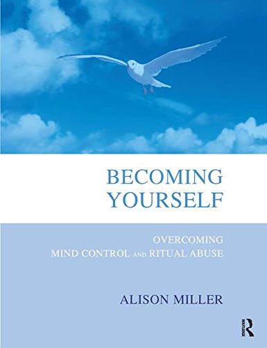 Becoming Yourself Overcoming Mind Control And Ritual Abuse 1st Edition Alison Miller