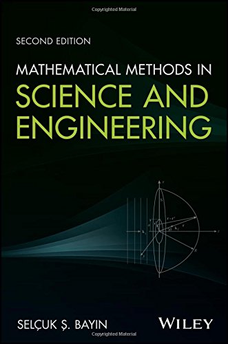 Mathematical Methods In Science And Engineering 2nd Edition Seluk S Bayin