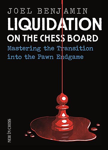 Liquidation On The Chess Board Mastering The Transition Into The Pawn Ending Joel Benjamin
