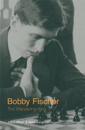 Bobby Fischer The Wandering King Hans Bohm Kees Jongkind