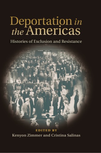 Deportation In The Americas Histories Of Exclusion And Resistance Kenyon Zimmer