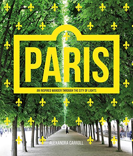 Paris An Inspired Wander Through The City Of Lights Alexandra Carroll