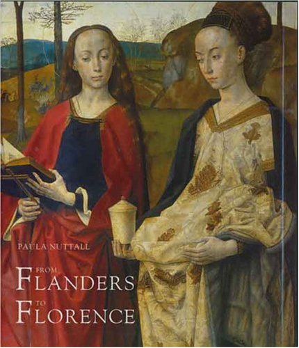From Flanders To Florence The Impact Of Netherlandish Painting 14001500 Paula Nuttall