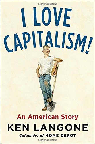 I Love Capitalism An American Story Ken Langone