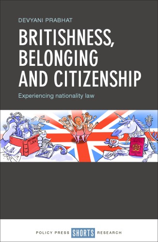 Britishness Belonging And Citizenship Experiencing Nationality Law Devyani Prabhat