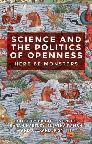 Science Politics And The Dilemmas Of Openness Here Be Monsters Brigitte Nerlich Et Al Eds