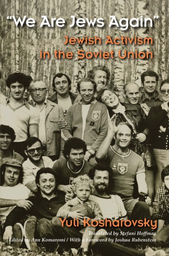 We Are Jews Again Jewish Activism In The Soviet Union Yuli Kosharovsky Ann Komaromi