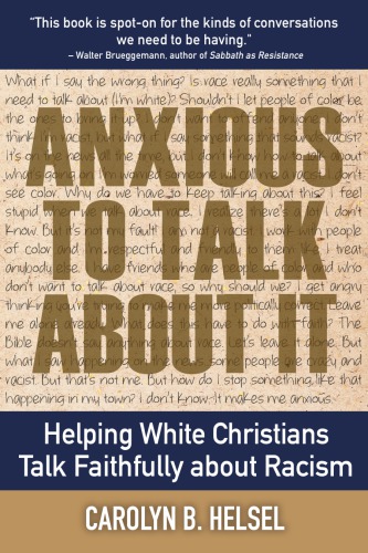 Anxious To Talk About It Helping White Christians Talk Faithfully About Racism Carolyn B Helsel