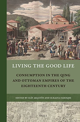 Living The Good Life Consumption In The Qing And Ottoman Empires Of The Eighteenth Century Elif Aketin