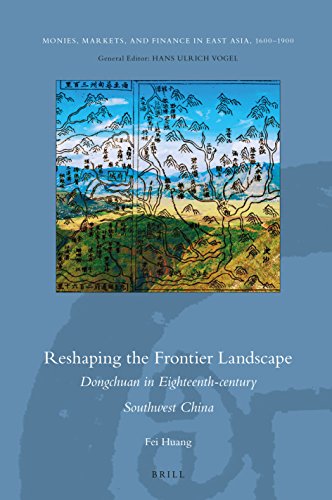 Reshaping The Frontier Landscape Dongchuan In Eighteenthcentury Southwest China Huang Fei