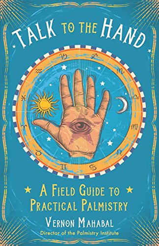 Talk To The Hand A Field Guide To Practical Palmistry Vernon Mahabal